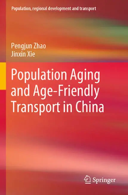 Population Aging and Age-Friendly Transport in China by Pengjun Zhao