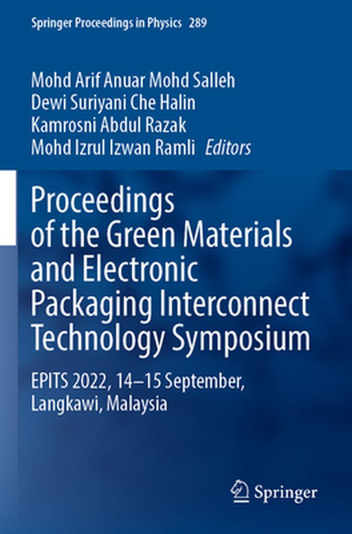Proceedings of the Green Materials and Electronic Packaging Interconnect Technology Symposium: Epits 2022, 14-15 September, Langkawi, Malaysia by Mohd Arif Anuar Mohd Salleh