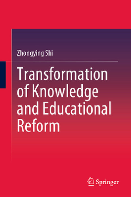 Transformation of Knowledge and Educational Reform by Zhongying Shi, Lin Zhang