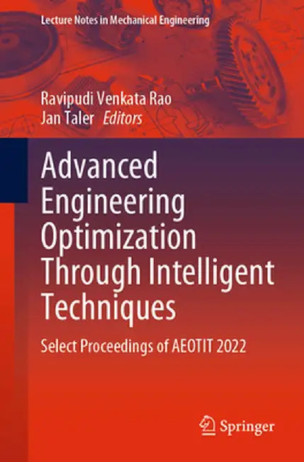 Advanced Engineering Optimization Through Intelligent Techniques: Select Proceedings of Aeotit 2022 by Ravipudi Venkata Rao