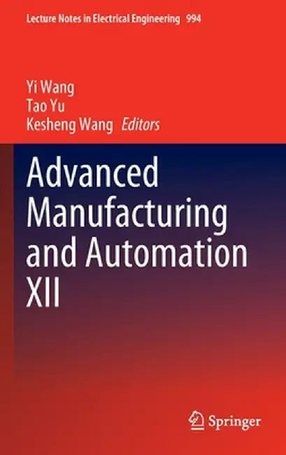 Advanced Manufacturing and Automation XII by Yi Wang