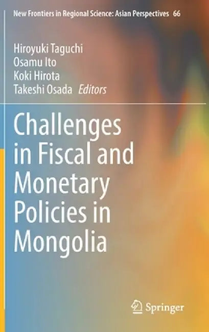 Challenges in Fiscal and Monetary Policies in Mongolia by Hiroyuki Taguchi
