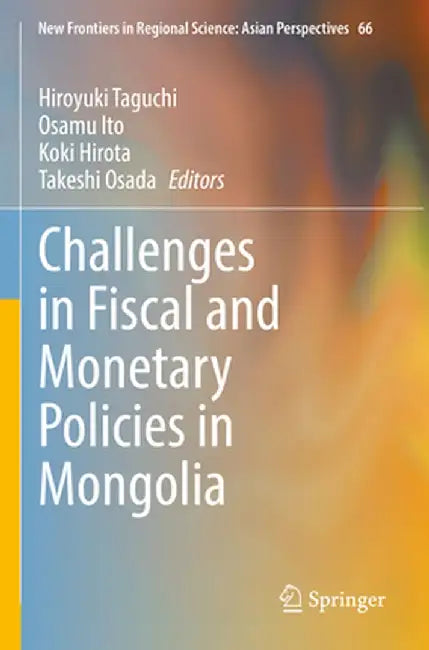 Challenges in Fiscal and Monetary Policies in Mongolia by Hiroyuki Taguchi