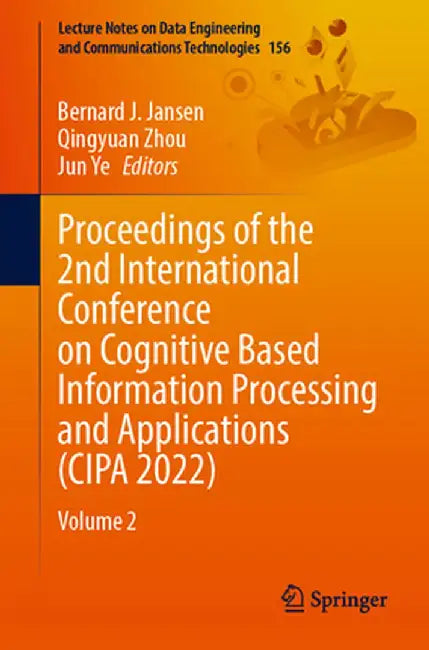 Proceedings of the 2nd International Conference on Cognitive Based Information Processing and Applications (Cipa 2022): Volume 2 by Bernard J. Jansen