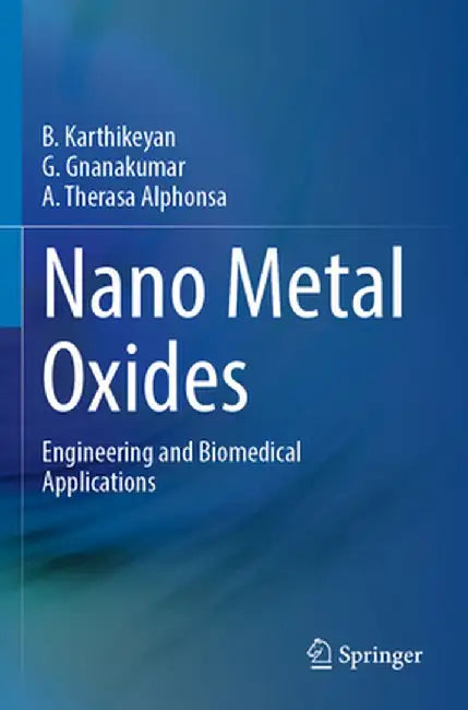 Nano Metal Oxides: Engineering and Biomedical Applications by B. Karthikeyan
