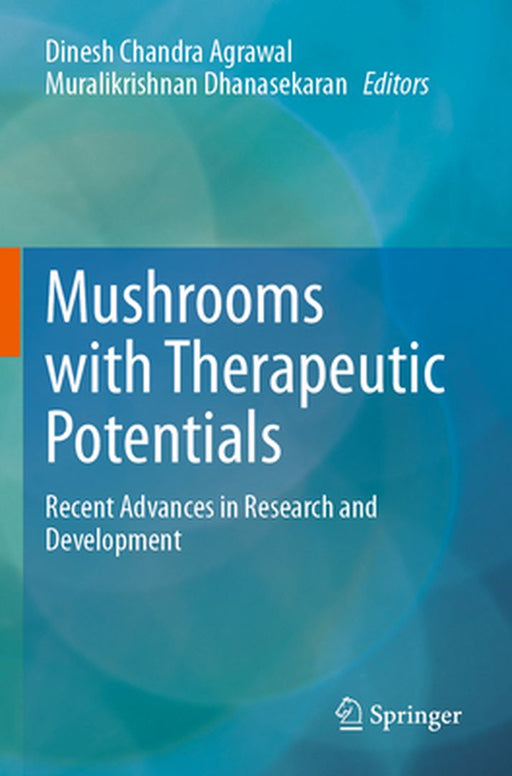 Mushrooms with Therapeutic Potentials: Recent Advances in Research and Development by Dinesh Chandra Agrawal