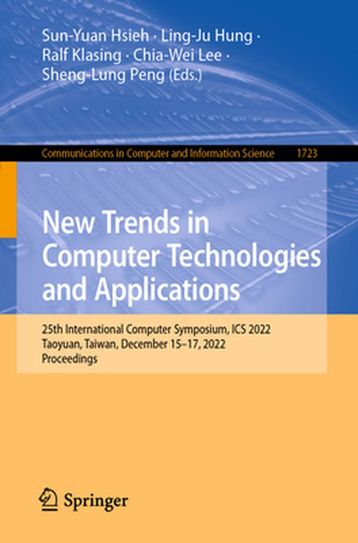 New Trends in Computer Technologies and Applications: 25th International Computer Symposium, ICS 2022, Taoyuan, Taiwan, December 15-17, 2022, Proceedi by Sun-Yuan Hsieh