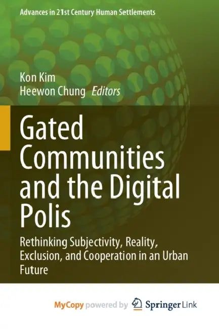 Gated Communities and the Digital Polis: Rethinking Subjectivity, Reality, Exclusion, and Cooperation in an Urban Future