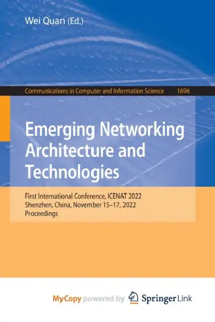 Emerging Networking Architecture and Technologies: First International Conference, ICENAT 2022, Shenzhen, China, November 15-17, 2022, Proceedings by Jo Piazza