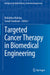 Targeted Cancer Therapy in Biomedical Engineering by Rishabha Malviya