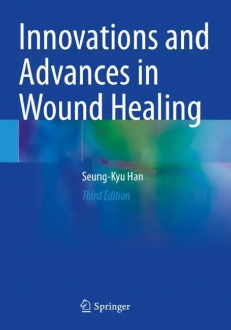 Innovations and Advances in Wound Healing by Seung-Kyu Han