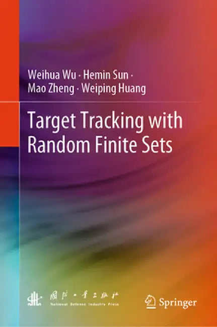 Target Tracking with Random Finite Sets by Weihua Wu