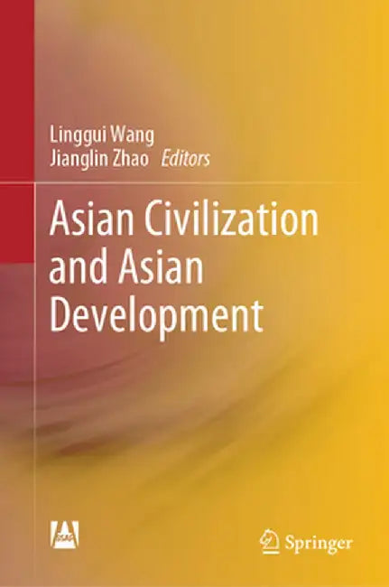 Asian Civilization and Asian Development by Linggui Wang