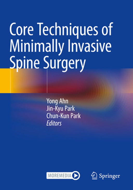 Core Techniques of Minimally Invasive Spine Surgery by Yong Ahn