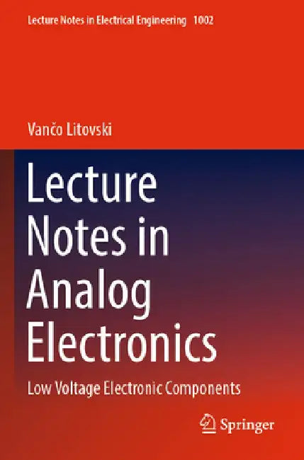 Lecture Notes in Analog Electronics: Low Voltage Electronic Components by Vančo Litovski