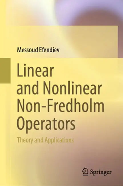 Linear and Nonlinear Non-Fredholm Operators: Theory and Applications by Messoud Efendiev