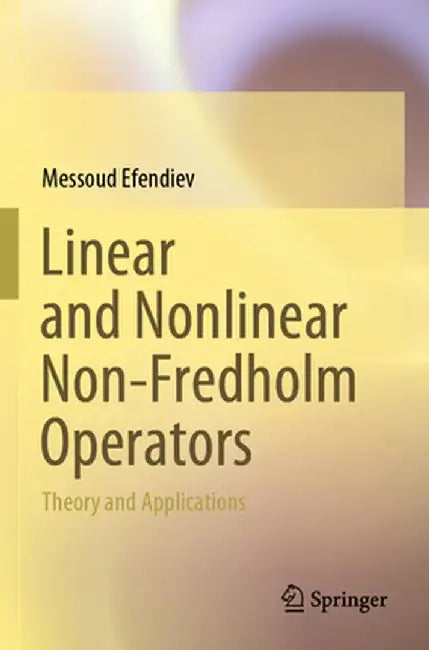 Linear and Nonlinear Non-Fredholm Operators: Theory and Applications by Messoud Efendiev