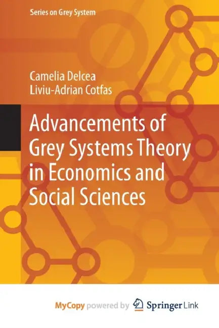 Advancements of Grey Systems Theory in Economics and Social Sciences by Cotfas; Camelia Delcea, Delcea Liviu-Adrian Cotfas
