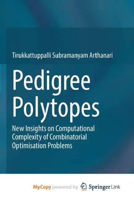 Pedigree Polytopes: New Insights on Computational Complexity of Combinatorial Optimisation Problems by Shalini Boland