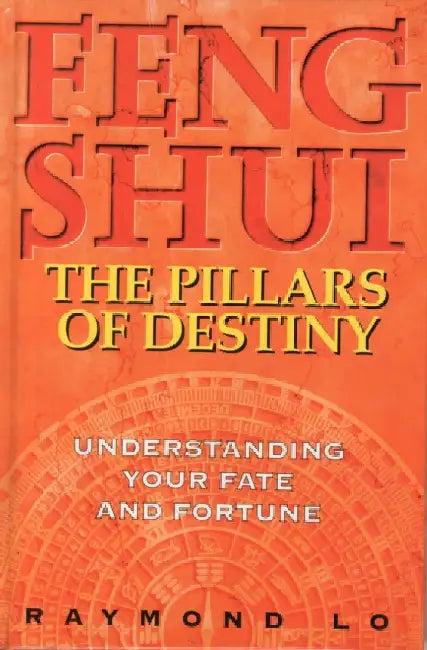 Feng Shui: The Pillars of Destiny (Understanding Your Fate and Fortune) by Raymond Lo