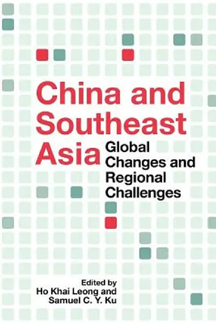 China and Southeast Asia: Global Changes and Regional Challenges by Khai Leong Ho