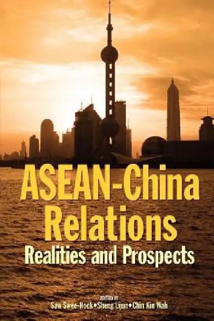 ASEAN-China Relations: Realities and Prospects by Swee Hock Saw
