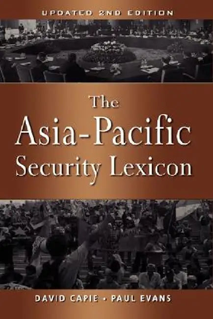 The Asia-Pacific Security Lexicon (Upated 2nd Edition) by David Capie