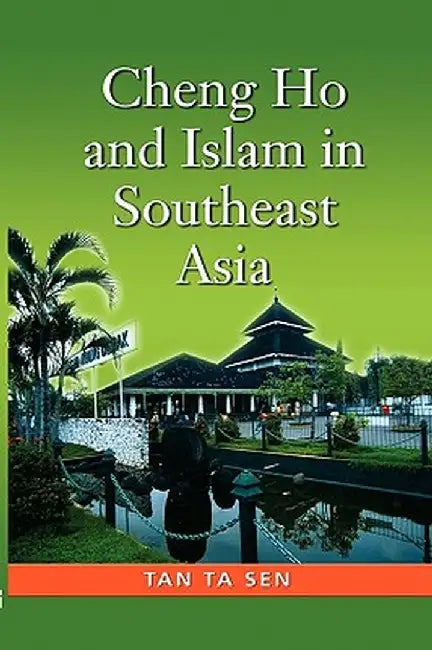 Cheng Ho and Islam in Southeast Asia by Tan Ta Sen