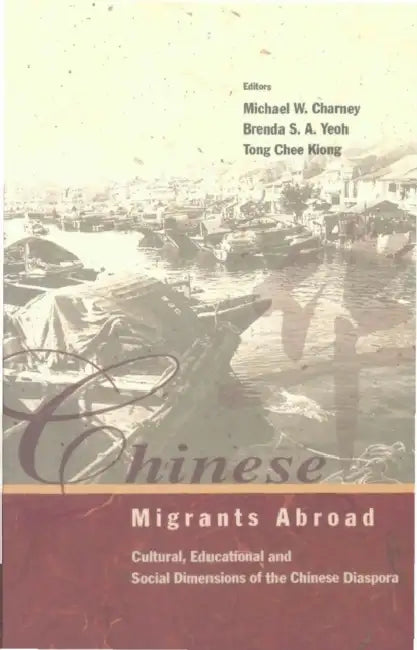 Chinese Migrants Abroad: Cultural, Educational, and Social Dimensions of the Chinese Diaspora by Michael W. Charney, Tong Chee Kiong, Brenda S. a. Yeoh