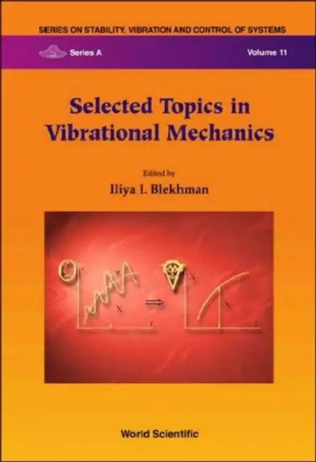 Selected Topics in Vibrational Mechanics by Iliya I. Blekhman