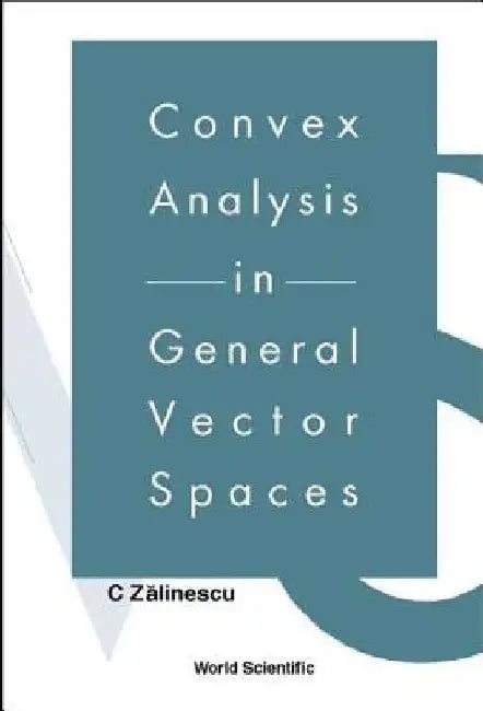 Convex Analysis in General Vector Spaces by Zalinescu, C.