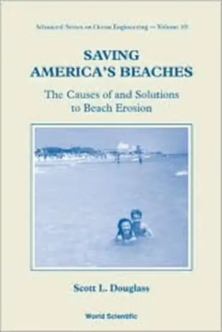 Saving America's Beaches: The Causes of and Solutions to Beach Erosion by Scott L. Douglass