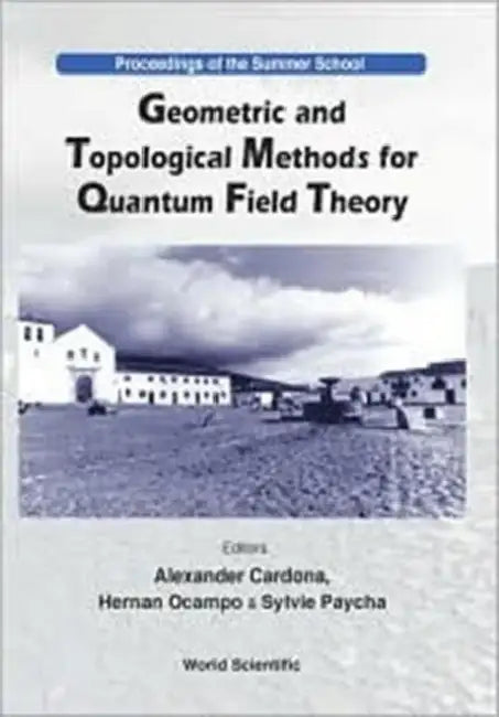 Geometric and Topological Methods for Quantum Field Theory - Proceedings of the Summer School by Alexander Cardona, Hernan Ocampo, Sylvie Paycha