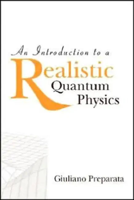 An Intro to a Realistic Quantum Physics by Giuliano Preparata