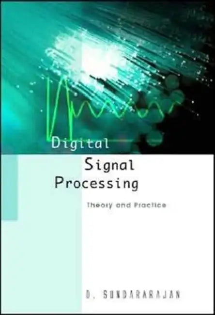 Digital Signal Processing: Theory and Practice by Duraisamy Sundararajan