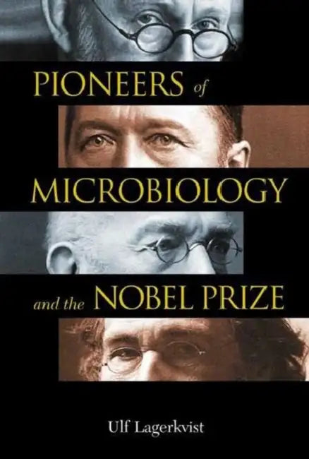 Pioneers of Microbiology and the Nobel Prize by Ulf Lagerkvist