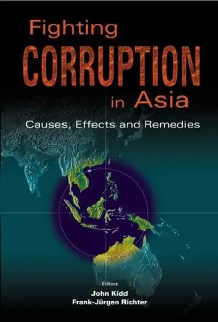Fighting Corruption in Asia: Causes, Effects and Remedies by Frank-Jurgen Richter, John Kidd