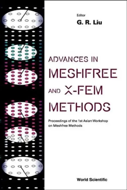 Advances in Meshfree and X-Fem Methods (Vol 2) - , Proceedings of the 1st Asian Workshop on Meshfree Methods [With CDROM] by Gui-Rong Liu