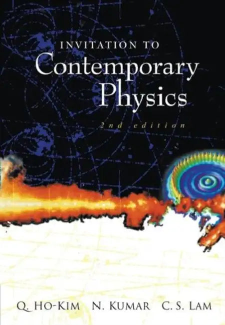 Invitation to Contemporary Physics (2nd Edition) by Narendra Kumar, Harry Chi-Sing Lam, Ho-Kim Quang