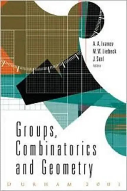 Groups, Combinatorics and Geometry by Alexander Anatolievich Ivanov, Martin W. Liebeck, Jan Saxl