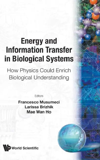 Energy and Information Transfer in Biological Systems: How Physics Could Enrich Biological Understanding - Proceedings of the International Workshop by Francesco Musumeci, Larissa Brizhik, Mae-Wan Ho