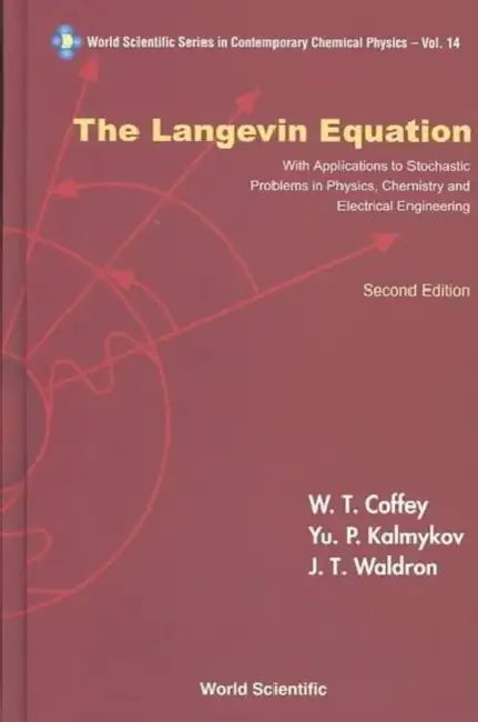 Langevin Equation, The: With Applications to Stochastic Problems in Physics, Chemistry and Electrical Engineering (Second Edition) by William T. Coffey, Yuri P. Kalmykov, John T. Waldron
