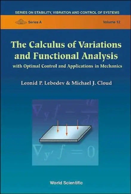 Calculus of Variations and Functional Analysis, The: With Optimal Control and Applications in Mechanics by Leonid P. Lebedev, Michael J. Cloud