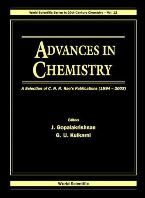 Advances in Chemistry: A Selection of C N R Rao's Publications (1994-2003) by J. Gopalakrishnan, Giridhar U. Kulkarni, C. N. R. Rao