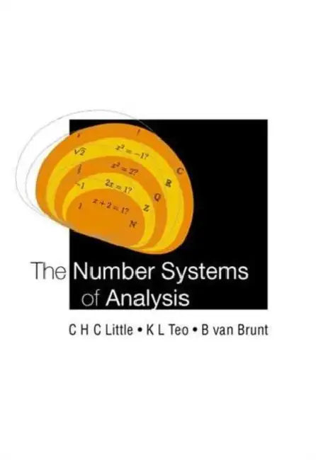 The Number Systems of Analysis by Charles Little, Bruce Van-Brunt, Kee L. Teo