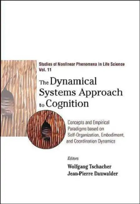 Dynamical Systems Approach to Cognition, The: Concepts and Empirical Paradigms Based on Self-Organization, Embodiment, and Coordination Dynamics by Wolfgang Tschacher, Jean-Pierre Dauwalder