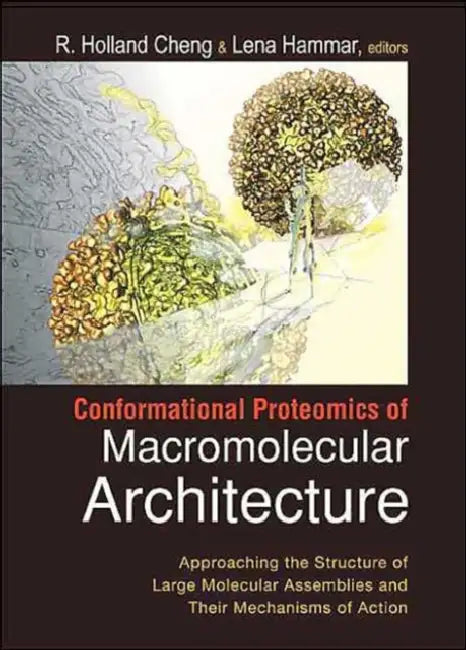 Conformational Proteomics of Macromolecular Architecture: Approaching the Structure of Large Molecular Assemblies and Their Mechanisms of Action [With by R. Holland Cheng, Lena Hammar