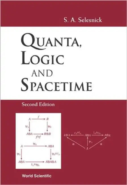 Quanta, Logic and Spacetime (2nd Edition) by Stephen A. Selesnick