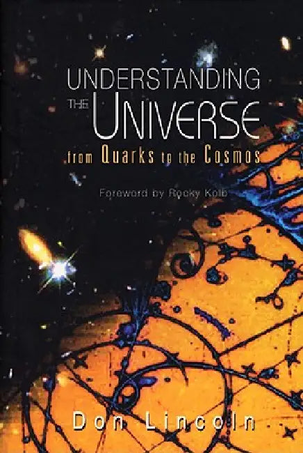 Understanding the Universe: From Quarks to the Cosmos by Lincoln Don