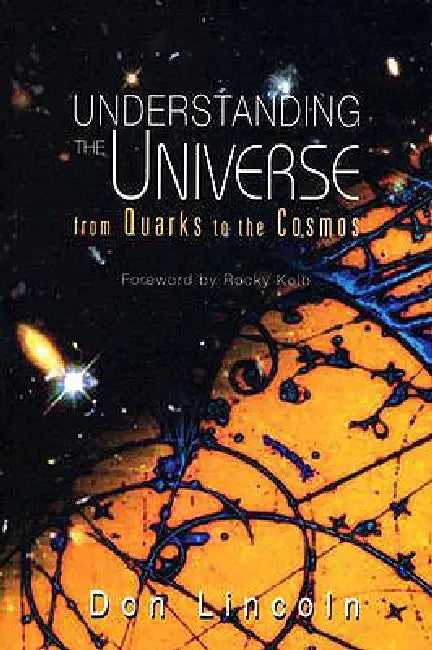 Understanding the Universe: From Quarks to the Cosmos by Lincoln Don